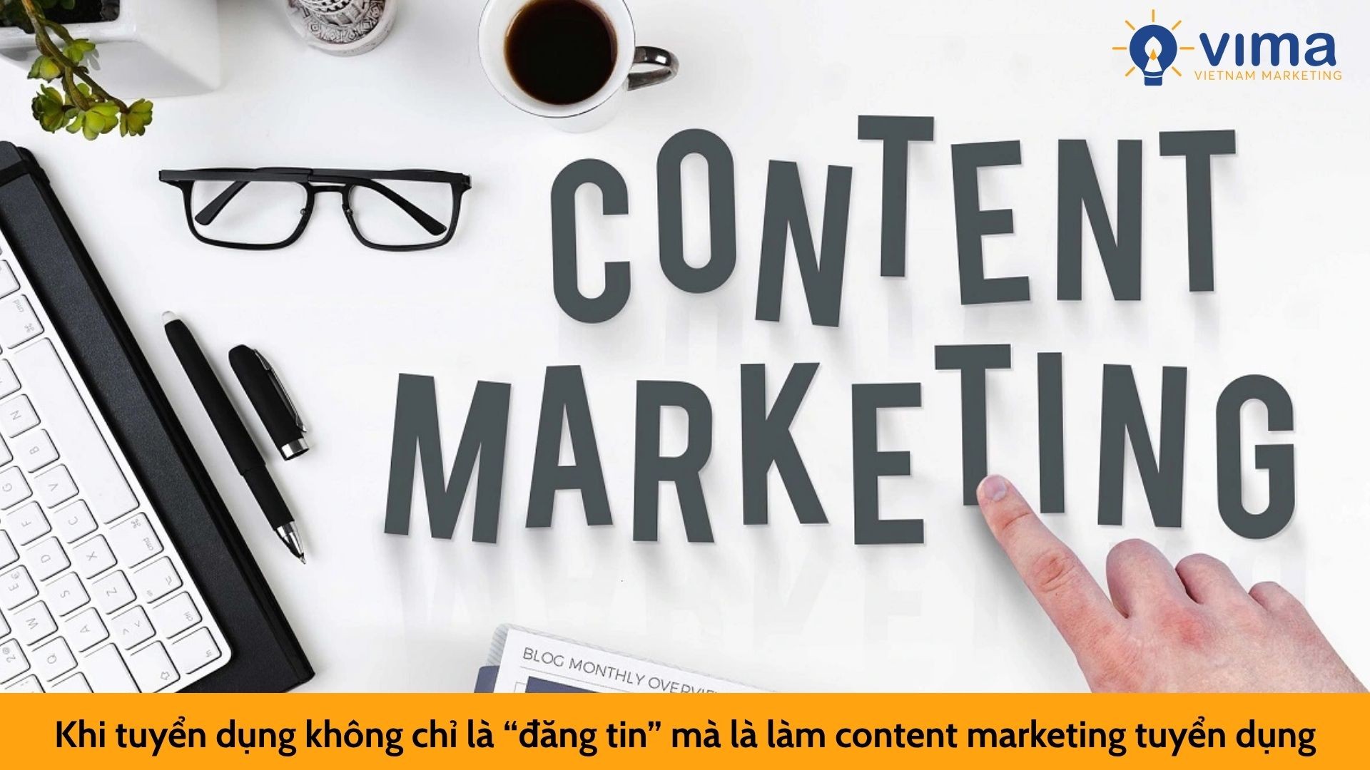 Khi tuyển dụng không chỉ là “đăng tin” mà là làm content marketing tuyển dụng